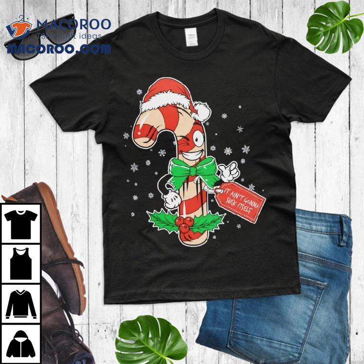 It Ain’t Gonna Suck Itself Christmas Shirt It Ain’t Gonna Suck Itself Christmas Shirt