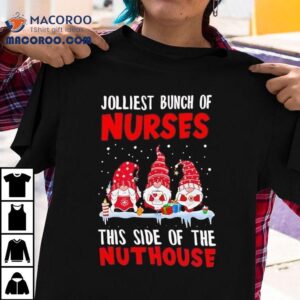 Jolliest Bunch Of Nurses This Side Of The Nuthouse Christmas Gnomes Shirt 2 Jolliest Bunch Of Nurses This Side Of The Nuthouse Christmas Gnomes Tshirt