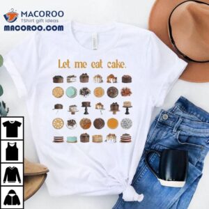 Let Me Eat Cake Shirt 2 Let Me Eat Cake Tshirt