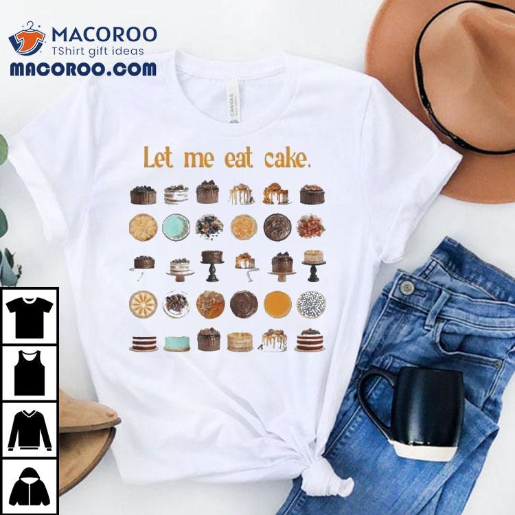 Let Me Eat Cake Shirt Let Me Eat Cake Shirt