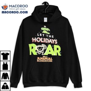 Let The Holidays Roar Disney S Animal Kingdom Tshirt