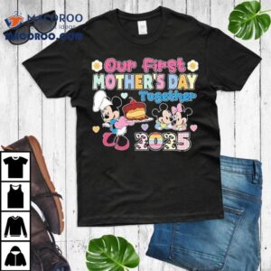 Mickey Mouse And Minnie Mouse Disney Our First Mothers Day Together Happy Mother S Day Tshirt