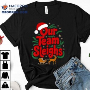 Our Team Sleighs Reindeers Santa Christmas Tshirt