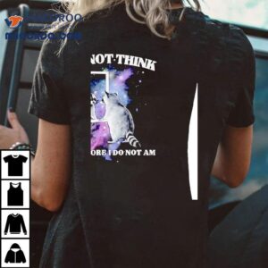 Raccoon Mirror I Do Not Think Therefore I Do Not Am Shirt 2 Raccoon Mirror I Do Not Think Therefore I Do Not Am Tshirt