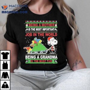Snoopy Being A Mother Is The World Being A Grandma Is The Most Fun Christmas Tshirt