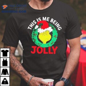 The Grinch This Is Me Being Jolly Christmas Shirt 2 The Grinch This Is Me Being Jolly Christmas Tshirt