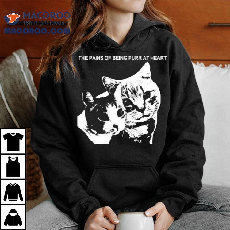 The Pains Of Being Purr At Heart Cat Shirt The Pains Of Being Purr At Heart Cat Shirt