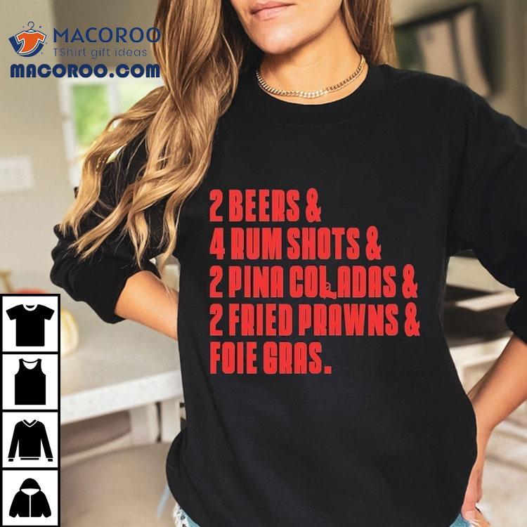 The Sopranos 2 Beers 4 Rum Shots 2 Pina Coladas 2 Fried Prawns And Foie Gras Last Meal Shirt The Sopranos 2 Beers 4 Rum Shots 2 Pina Coladas 2 Fried Prawns And Foie Gras Last Meal Shirt