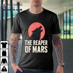 The Wolf Is Howling At The Blood Moon The Reaper Of Mars Shirt 2 The Wolf Is Howling At The Blood Moon The Reaper Of Mars Tshirt