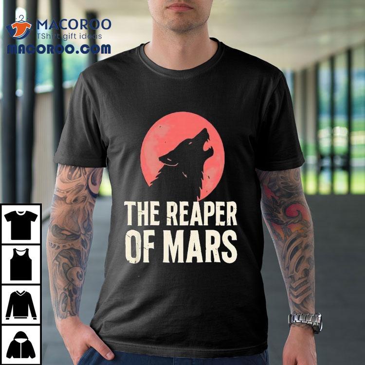 The Wolf Is Howling At The Blood Moon The Reaper Of Mars Shirt The Wolf Is Howling At The Blood Moon The Reaper Of Mars Shirt