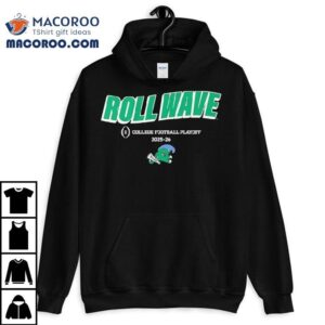 Tulane Green Wave Football Roll Wave College Football Playoff 2025 2026 Shirt 2 Tulane Green Wave Football Roll Wave College Football Playoff Tshirt