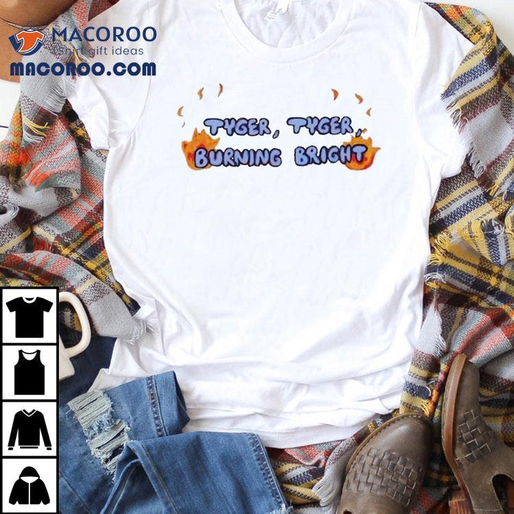 Tyger, Tyger Burning Bright Shirt Tyger, Tyger Burning Bright Shirt