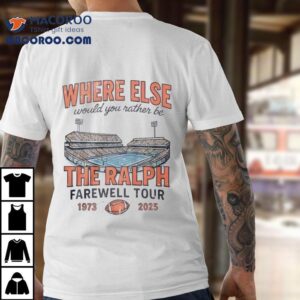 Where Else Would You Rather Be The Ralph Farewell Tour Tshirt