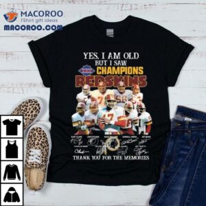 Yes I Am Old But I Saw Xxii Champions Washington Redskins Players Signatures Thank You For The Memories Tshirt