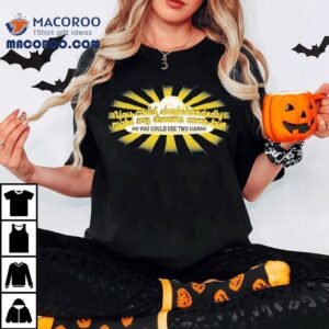 You Could Single Handedly Make My Dreams Come True Or You Could Use Two Hands Tshirt