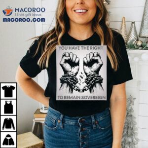 You Have The Right To Remain Sovereign Hands Tshirt