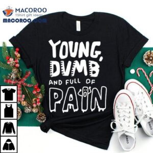 Zoe Bread Young Dumb And Full Of Pain Tshirt