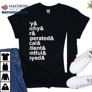 Angry Grouchy Bitter Exasperated Cynical Impatient Resentful And Annoyed Shirt 3 Angry Grouchy Bitter Exasperated Cynical Impatient Resentful And Annoyed Tshirt