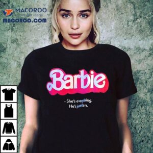Barbie The Movie She's Everything He's Just Ken Shirt 3 Barbie The Movie She S Everything He S Just Ken Tshirt
