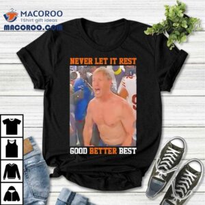 Ben Johnson Never Let It Rest Good Better Bes Tshirt