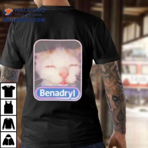 Benadryl Ca Tshirt