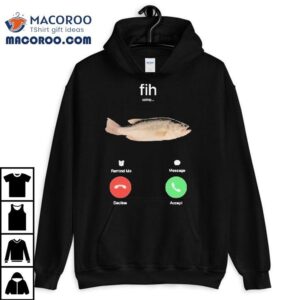 Fih Calling Remind Me Message Decline Accept Phone Call Fish Tshirt