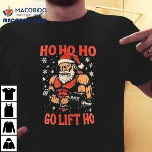 Ho Ho Ho Go Lift Ho Muscle Christmas Tshirt