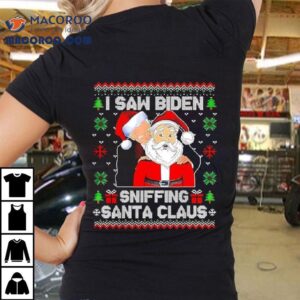 I Saw Biden Sniffing Santa Claus Novelty Ugly Christmas Tshirt