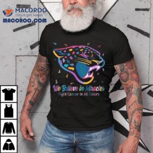 Jacksonville Jaguars We Believe In Miracles Fight Cancer In All Colors Shirt 3 Jacksonville Jaguars We Believe In Miracles Fight Cancer In All Colors Tshirt