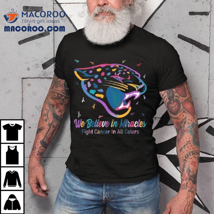 Jacksonville Jaguars We Believe In Miracles Fight Cancer In All Colors Shirt Jacksonville Jaguars We Believe In Miracles Fight Cancer In All Colors Shirt