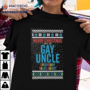 Merry Christmas For The Gay Uncle Everybody Talks About Tshirt
