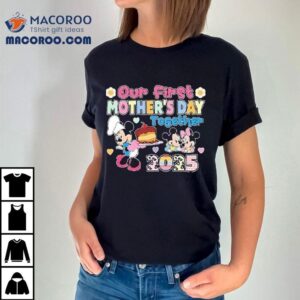 Mickey Mouse And Minnie Mouse Disney Our First Mothers Day Together Happy Mother S Day Tshirt