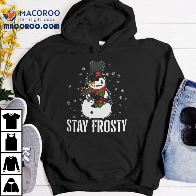 Stay Frosty Snowman Gun Christmas Shirt Stay Frosty Snowman Gun Christmas Shirt