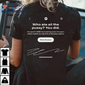 Who Ate All The Pussy You Did Tshirt