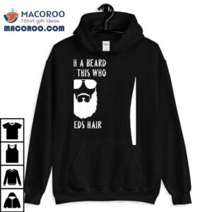 With A Beard Like This Who Needs Hair Tshirt