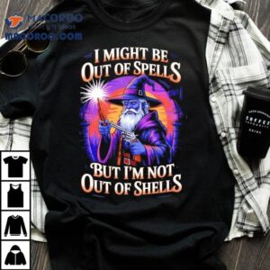 Wizard Holding Pistol I Might Be Out Of Spells But I M Not Out Of Shells Funny Tshirt