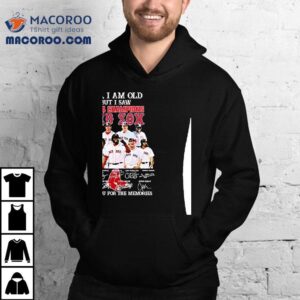 Yes I Am Old But I Saw Champions Boston Red Sox Players Signatures Thank You For The Memories Tshirt