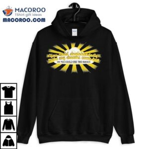 You Could Single Handedly Make My Dreams Come True Or You Could Use Two Hands Tshirt