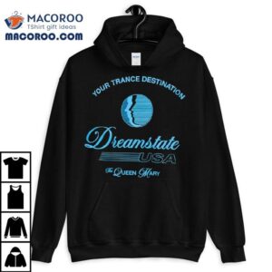 Your Trance Destination Dreamstate Usa And The Queen Mary Tshirt