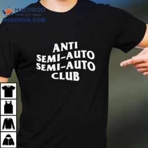 Anti Semi Auto Semi Auto Club Tshirt