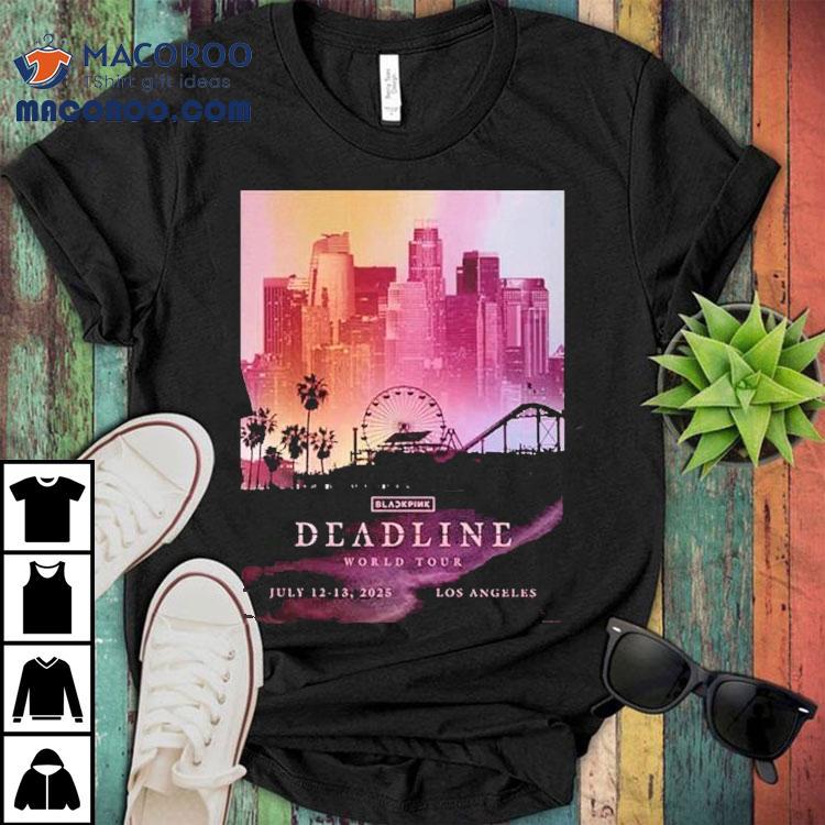 Blackpink Deadline World Tour 2025 Los Angeles Concert On July 12-13 Shirt Blackpink Deadline World Tour 2025 Los Angeles Concert On July 12-13 Shirt