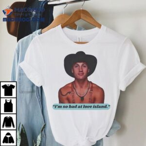 Bonner Bolton I M So Bad At Love Island Rob Tshirt
