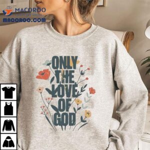 Brandon Lake Only The Love Of God Tshirt