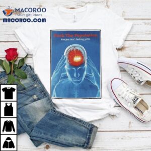 Fuck The Population You Just Don T Fucking Get It Headache Tshirt