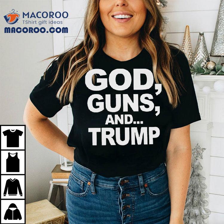 God, Guns, And Trump Shirt God, Guns, And Trump Shirt