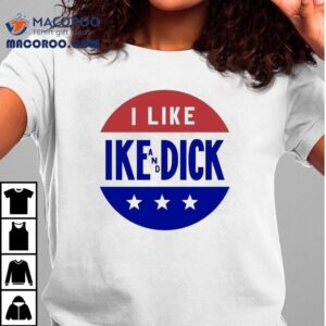 I Like Ike And Dick Tshirt