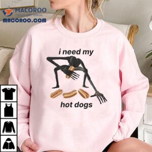 I Need My Hot Dogs Tshirt