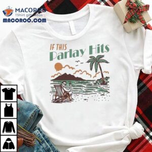 If This Parlay Hits Tshirt