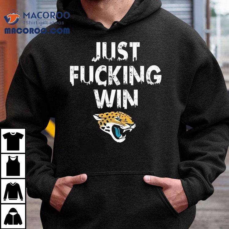 Jacksonville Jaguars Just Fucking Win Shirt Jacksonville Jaguars Just Fucking Win Shirt