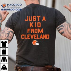 Just A Kid From Cleveland Browns Tshirt